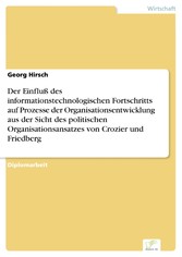 Der Einfluß des informationstechnologischen Fortschritts auf Prozesse der Organisationsentwicklung aus der Sicht des politischen Organisationsansatzes von Crozier und Friedberg