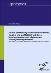 Ansätze der Messung von Kundenzufriedenheit, -loyalität und –profitabilität und deren Beziehung zueinander im Rahmen von Strukturgleichungsmodellen - Eine kausalorientierte Performance Measurement-Analyse