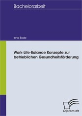 Work-Life-Balance Konzepte zur betrieblichen Gesundheitsförderung