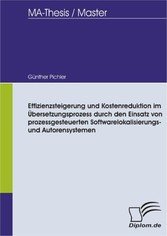 Effizienzsteigerung und Kostenreduktion im Übersetzungsprozess durch den Einsatz von prozessgesteuerten Softwarelokalisierungs- und Autorensystemen