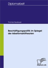 Beschäftigungspolitik im Spiegel der Arbeitsmarkttheorien