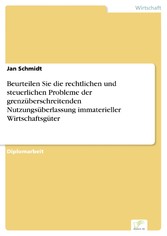 Beurteilen Sie die rechtlichen und steuerlichen Probleme der grenzüberschreitenden Nutzungsüberlassung immaterieller Wirtschaftsgüter