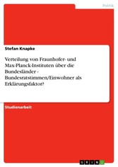 Verteilung von Fraunhofer- und Max-Planck-Instituten über die Bundesländer - Bundesratstimmen/Einwohner als Erklärungsfaktor?