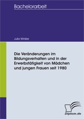 Die Veränderungen im Bildungsverhalten und in der Erwerbstätigkeit von Mädchen und jungen Frauen seit 1980