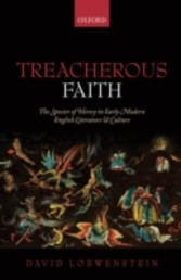 Treacherous Faith: The Specter of Heresy in Early Modern English Literature and Culture