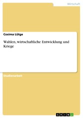 Wahlen, wirtschaftliche Entwicklung und Kriege