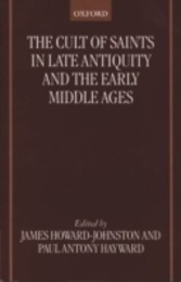 Cult of Saints in Late Antiquity and the Early Middle Ages: Essays on the Contribution of Peter Brown