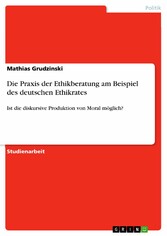 Die Praxis der Ethikberatung am Beispiel des deutschen Ethikrates