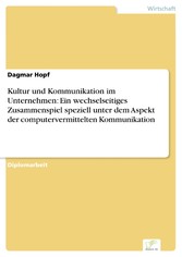 Kultur und Kommunikation im Unternehmen: Ein wechselseitiges Zusammenspiel speziell unter dem Aspekt der computervermittelten Kommunikation