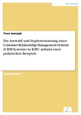 Die Auswahl und Implementierung eines Customer-Relationship-Management-Systems (CRM-Systems) in KMU anhand eines praktischen Beispiels