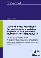 Gesund in der Krankheit? Das salutogenetische Modell als Wegweiser für neue Ansätze im psychiatrischen Versorgungssystem