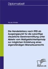 Die Handelsbilanz nach IFRS als Ausgangspunkt für die zukünftige steuerliche Gewinnermittlung unter Abkehr vom Maßgeblichkeitsprinzip zur möglichen Entstehung eines eigenständigen Bilanzsteuerrechts