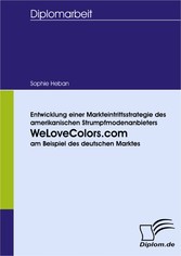 Entwicklung einer Markteintrittsstrategie des amerikanischen Strumpfmodenanbieters WeLoveColors.com am Beispiel des deutschen Marktes