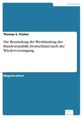 Die Beurteilung der Westbindung der Bundesrepublik Deutschland nach der Wiedervereinigung