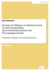 Konzept zur Bildung von Ergebniscentern in einem kommunalen Querverbundunternehmen der Versorgungswirtschaft