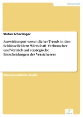 Auswirkungen wesentlicher Trends in den Schlüsselfeldern Wirtschaft, Verbraucher und Vertrieb auf strategische Entscheidungen des Versicherers