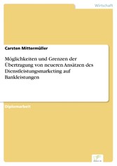 Möglichkeiten und Grenzen der Übertragung von neueren Ansätzen des Dienstleistungsmarketing auf Bankleistungen