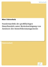 Standortpolitik des großflächigen Einzelhandels unter Berücksichtigung von Ansätzen des Immobilienmanagements