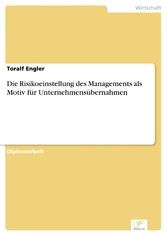 Die Risikoeinstellung des Managements als Motiv für Unternehmensübernahmen