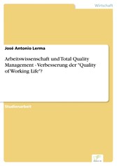 Arbeitswissenschaft und Total Quality Management - Verbesserung der 'Quality of Working Life'?