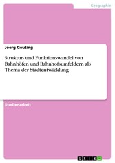 Struktur- und Funktionswandel von Bahnhöfen und Bahnhofsumfeldern als Thema der Stadtentwicklung