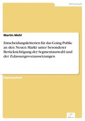 Entscheidungskriterien für das Going Public an den Neuen Markt unter besonderer Berücksichtigung der Segmentauswahl und der Zulassungsvoraussetzungen