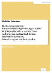 Die Forfaitierung von Immobilien-Leasingforderungen durch Objektgesellschaften und die damit verbundenen vertragsrechtlichen, steuerrechtlichen und bilanzierungsrechtlichen Aspekte