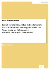 Entscheidungsmodell für mittelständische Unternehmen zur interorganisatorischen Vernetzung im Rahmen des Business-to-Business-Commerce