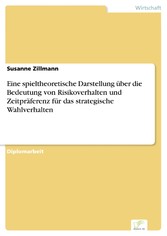 Eine spieltheoretische Darstellung über die Bedeutung von Risikoverhalten und Zeitpräferenz für das strategische Wahlverhalten