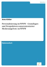 Personalisierung im WWW - Grundlagen und Perspektiven nutzerorientierter Medienangebote im WWW