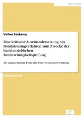 Eine kritische Auseinandersetzung mit Bonitätsratingverfahren zum Zwecke der bankbetrieblichen Kreditwürdigkeitsprüfung