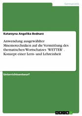 Anwendung ausgewählter Mnemotechniken auf die Vermittlung des thematischen Wortschatzes 'WETTER' . Konzept einer Lern- und Lehreinheit