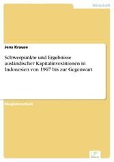 Schwerpunkte und Ergebnisse ausländischer Kapitalinvestitionen in Indonesien von 1967 bis zur Gegenwart