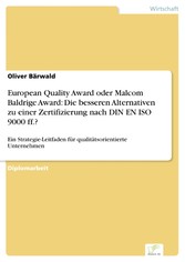 European Quality Award oder Malcom Baldrige Award: Die besseren Alternativen zu einer Zertifizierung nach DIN EN ISO 9000 ff.?