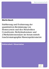 Etablierung und Evaluierung der quantitativen Bestimmung von Homocystein und den Metaboliten Cystathionin, Methylmalonsäure und 2-Methylzitronensäure im Serum mittels Gaschromatographie-Massenspektrometrie