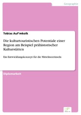 Die kulturtouristischen Potentiale einer Region am Beispiel prähistorischer Kulturstätten