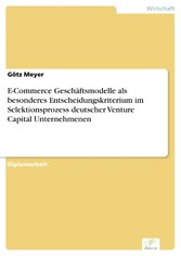 E-Commerce Geschäftsmodelle als besonderes Entscheidungskriterium im Selektionsprozess deutscher Venture Capital Unternehmenen