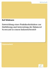 Entwicklung eines Praktikerleitfadens zur Einführung und Anwendung der Balanced Scorecard in einem Industriebetrieb