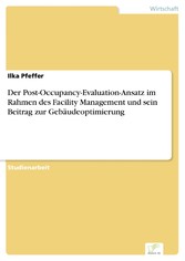 Der Post-Occupancy-Evaluation-Ansatz im Rahmen des Facility Management und sein Beitrag zur Gebäudeoptimierung