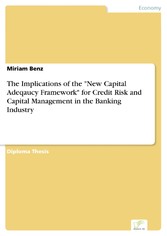 The Implications of the 'New Capital Adeqaucy Framework' for Credit Risk and Capital Management in the Banking Industry