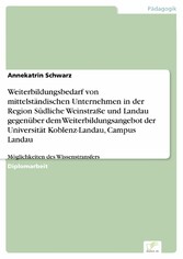 Weiterbildungsbedarf von mittelständischen Unternehmen in der Region Südliche Weinstraße und Landau gegenüber dem Weiterbildungsangebot der Universität Koblenz-Landau, Campus Landau