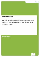 Integriertes Kommunikationsmanagement im Sport am Beispiel von 100 deutschen Unternehmen