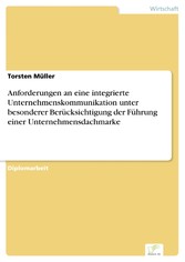 Anforderungen an eine integrierte Unternehmenskommunikation unter besonderer Berücksichtigung der Führung einer Unternehmensdachmarke