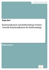 Kommunikation und Entfremdung: Fördert virtuelle Kommunikation die Entfremdung?