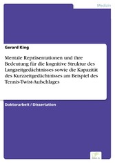 Mentale Repräsentationen und ihre Bedeutung für die kognitive Struktur des Langzeitgedächtnisses sowie die Kapazität des Kurzzeitgedächtnisses am Beispiel des Tennis-Twist-Aufschlages