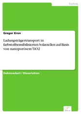 Ladungsträgertransport in farbstoffsensibilisierten Solarzellen auf Basis von nanoporösem TiO2