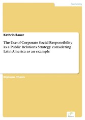 The Use of Corporate Social Responsibility as a Public Relations Strategy considering Latin America as an example