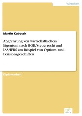 Abgrenzung von wirtschaftlichem Eigentum nach HGB/Steuerrecht und IAS/IFRS am Beispiel von Options- und Pensionsgeschäften