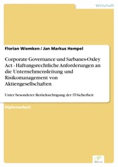 Corporate Governance und Sarbanes-Oxley Act - Haftungsrechtliche Anforderungen an die Unternehmensleitung und Risikomanagement von Aktiengesellschaften