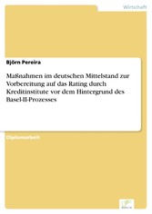 Maßnahmen im deutschen Mittelstand zur Vorbereitung auf das Rating durch Kreditinstitute vor dem Hintergrund des Basel-II-Prozesses